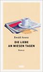 das Cover von Ewald Arenz: Die Liebe an miesen Tagen