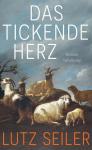 das Cover von Lutz Seiler: Das tickende Herz