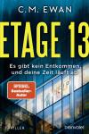 das Cover von C.M. Ewan: Etage 13 - Es gibt kein Entkommen, und deine Zeit läuft ab