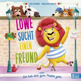 das Cover von Löwe sucht einen Freund - oder: Ich hab dich zum Fressen gern