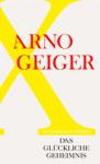 das Cover von Arno Geiger: Das glückliche Geheimnis