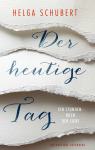 das Cover von Helga Schubert: Der heutige Tag
