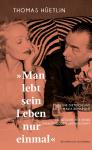 das Cover von Thomas Hüetlin: Man lebt sein Leben nur einmal