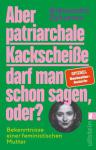 Signierte Bücher Alexandra Zykunov Aber patriarchale Kackscheiße darf man schon sagen, oder? das Cover von Aber patriarchale Kackscheiße darf man schon sagen, oder?